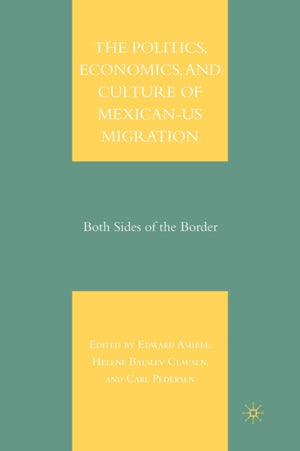 The Politics, Economics, and Culture of Mexican-US Migration