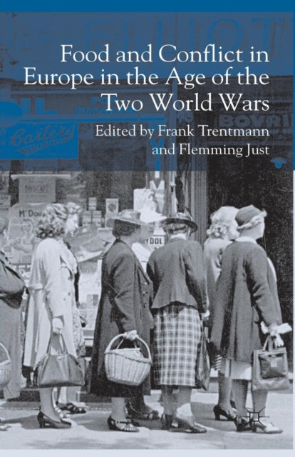 Book cover of: Food and Conflict in Europe in the Age of the Two World Wars. By: F. Trentmann