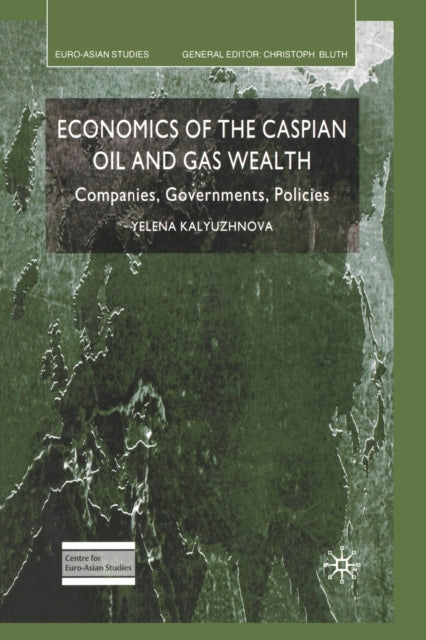 Book cover of: Economics of the Caspian Oil and Gas Wealth. By: Y. Kalyuzhnova