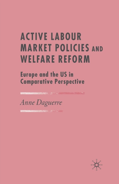 Book cover of: Active Labour Market Policies and Welfare Reform. By: A. Daguerre