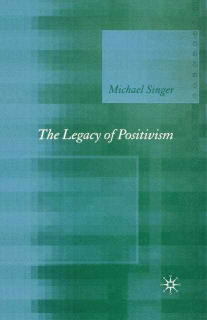 Book cover of: Legacy of Positivism. By: M. Singer