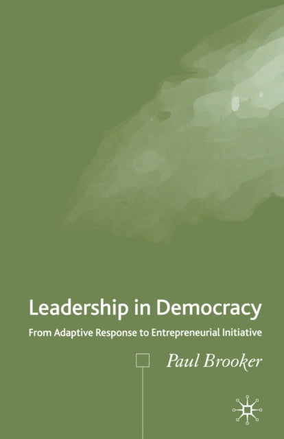 Book cover of: Leadership in Democracy. By: P. Brooker