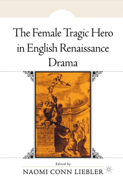 Book cover of: Female Tragic Hero in English Renaissance Drama. By: N. Liebler