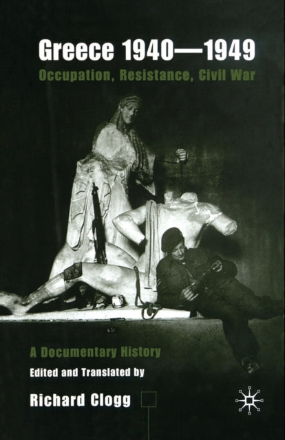 Book cover of: Greece 1940-1949: Occupation, Resistance, Civil War. By: Richard Clogg
