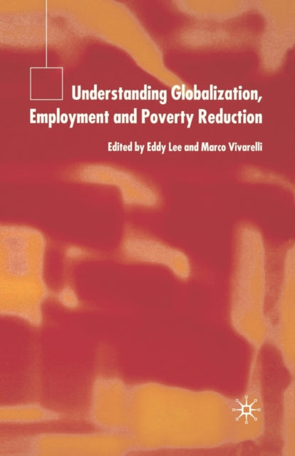 Book cover of: Understanding Globalization, Employment and Poverty Reduction. By: E. Lee