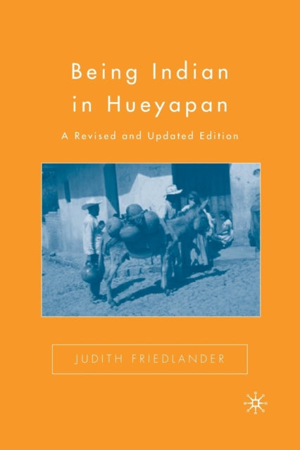 Book cover of: Being Indian in Hueyapan. By: Judith Friedlander