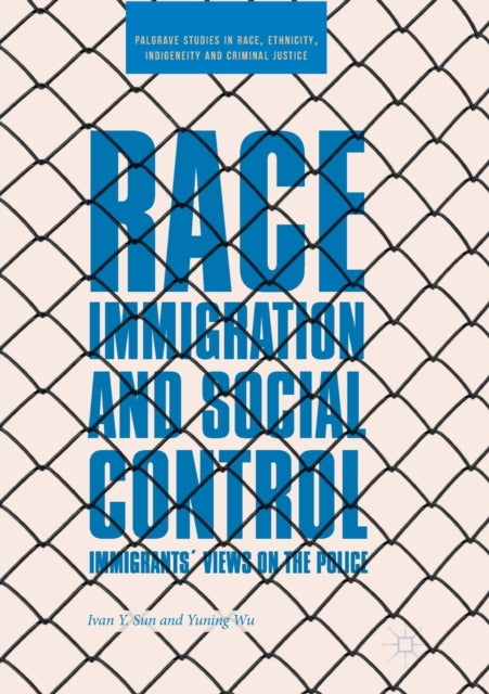 Book cover of: Race, Immigration, and Social Control. By: Ivan Y. Sun