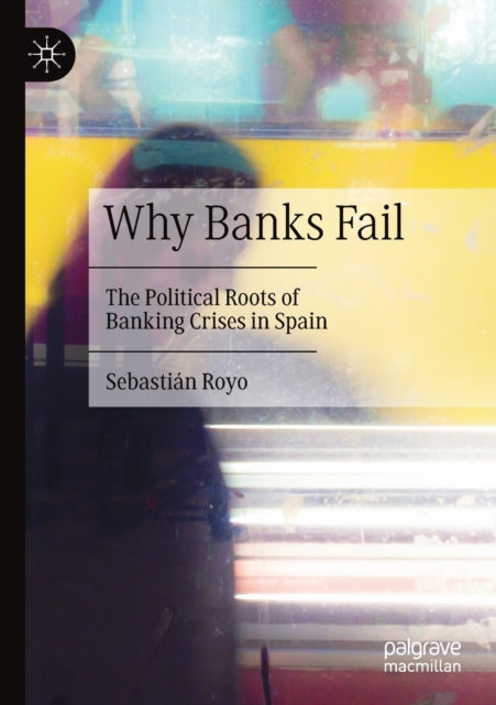 Book cover of: Why Banks Fail. By: Sebastián Royo