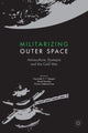 Book cover of: Militarizing Outer Space. By: Alexander C. T. Geppert