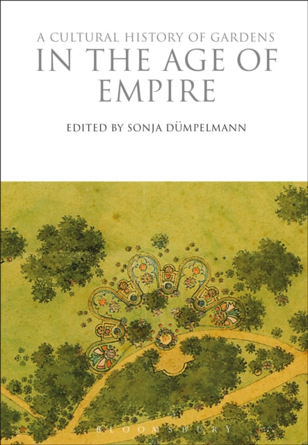Book cover of: Cultural History of Gardens in the Age of Empire. By: Sonja Dümpelmann