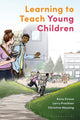 Book cover of: Learning to Teach Young Children. By: Anna Kirova