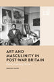 Book cover of: Art and Masculinity in Post-War Britain. By: Gregory Salter