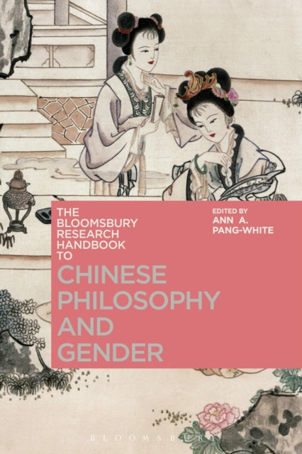 Book cover of: Bloomsbury Research Handbook of Chinese Philosophy and Gender. By: Ann A. Pang-White