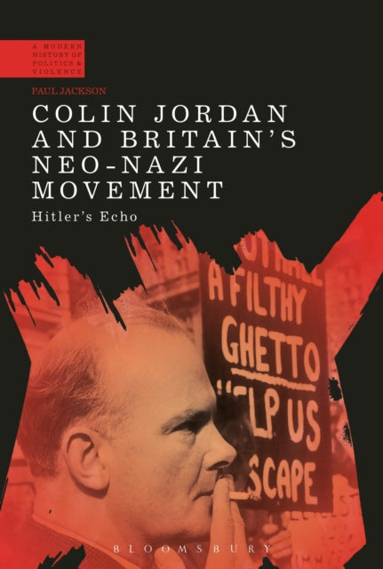 Book cover of: Colin Jordan and Britain's Neo-Nazi Movement. By: Paul Jackson