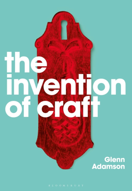 Book cover of: Invention of Craft. By: Glenn Adamson