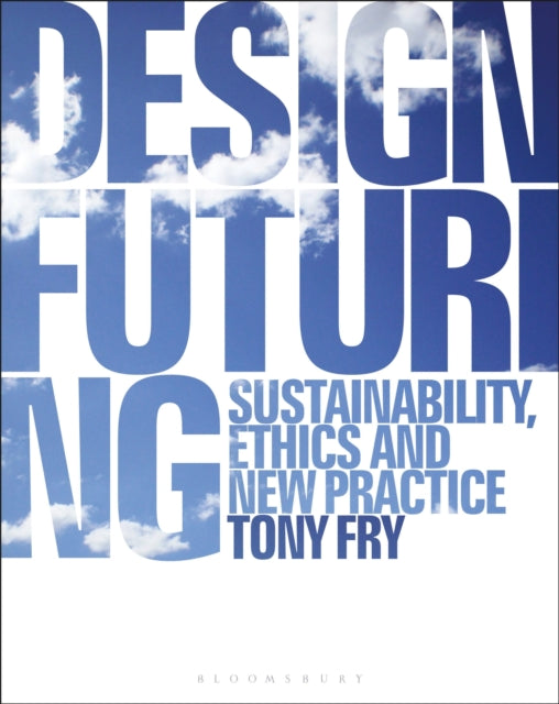Book cover of: Design Futuring. By: Tony Fry