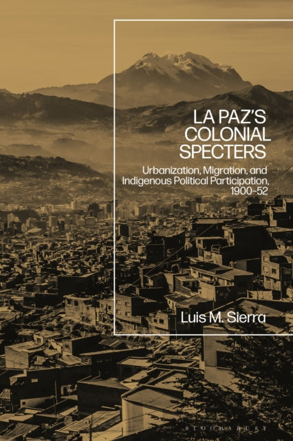 Book cover of: La Paz's Colonial Specters. By: Luis Sierra