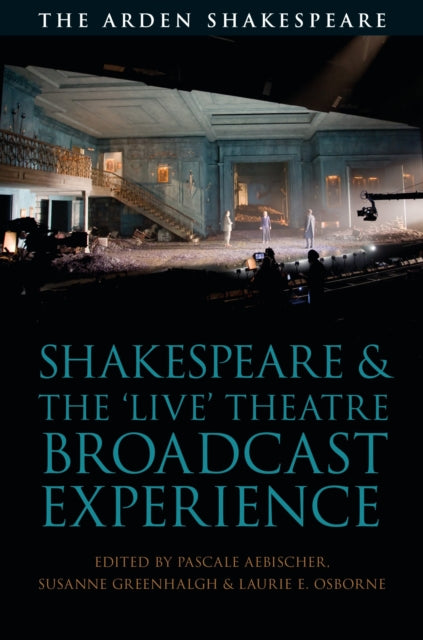 Book cover of: Shakespeare and the 'Live' Theatre Broadcast Experience. By: Pascale Aebischer