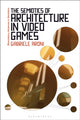 Book cover of: Semiotics of Architecture in Video Games. By: Gabriele Aroni