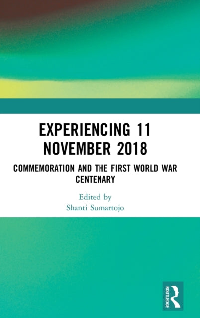 Book cover of: Experiencing 11 November 2018. By: Shanti Sumartojo