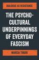 Book cover of: The Psycho-Cultural Underpinnings of Everyday Fascism. By: Marcia Tiburi
