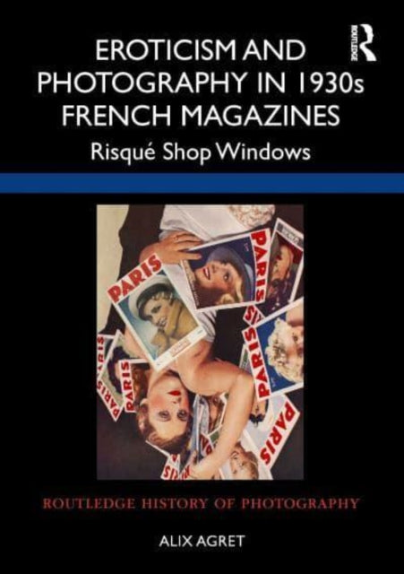 Book cover of: Eroticism and Photography in 1930s French Magazines. By: Alix Agret