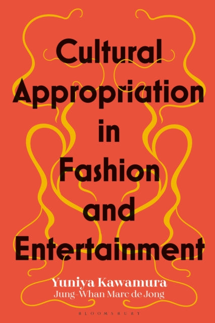 Book cover of: Cultural Appropriation in Fashion and Entertainment. By: Yuniya Kawamura