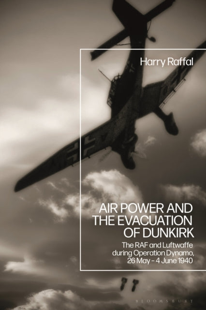 Book cover of: Air Power and the Evacuation of Dunkirk. By: Harry Raffal