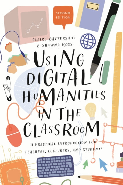 Book cover of: Using Digital Humanities in the Classroom. By: Claire Battershill