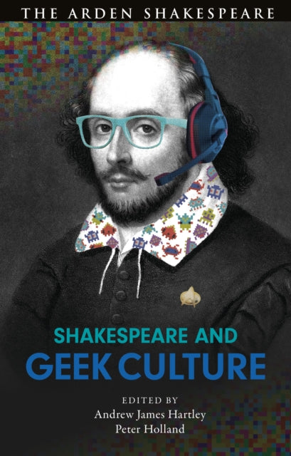 Book cover of: Shakespeare and Geek Culture. By: Andrew James Hartley