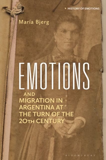 Book cover of: Emotions and Migration in Argentina at the Turn of the 20th Century. By: María Bjerg