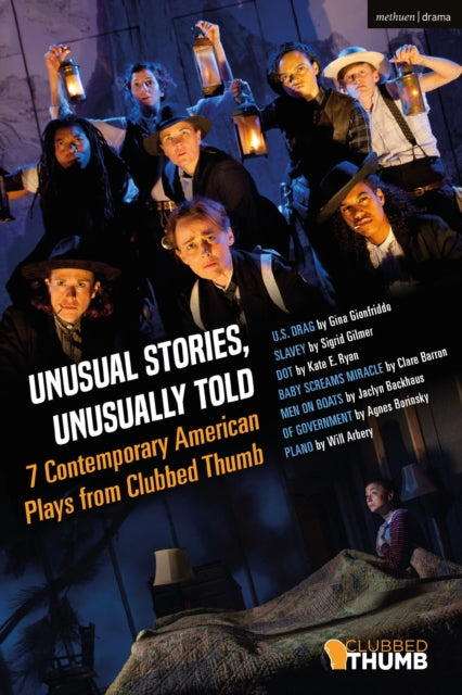 Book cover of: Unusual Stories, Unusually Told: 7 Contemporary American Plays from Clubbed Thumb. By: Sigrid Gilmer