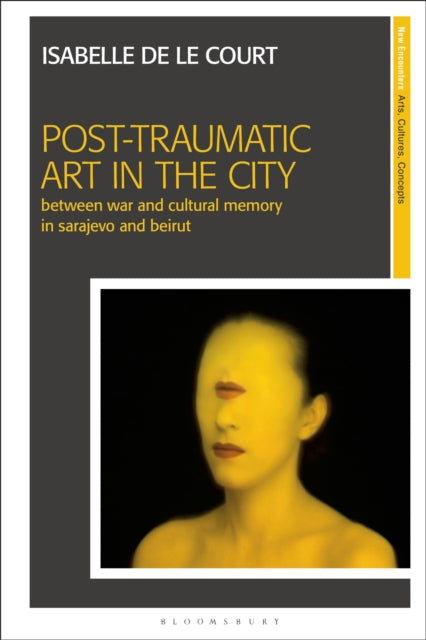Book cover of: Post-Traumatic Art in the City. By: Isabelle de le Court