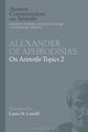 Book cover of: Alexander of Aphrodisias: On Aristotle Topics 2. By: Laura M. Castelli