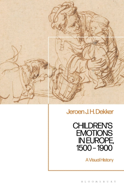 Book cover of: Children’s Emotions in Europe, 1500 – 1900. By: Jeroen J. H. Dekker