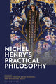 Book cover of: Michel Henry’s Practical Philosophy. By: Jeffrey Hanson
