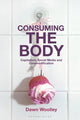 Book cover of: Consuming the Body. By: Dawn Woolley