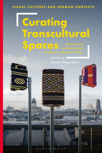 Book cover of: Curating Transcultural Spaces. By: Sarah Hegenbart