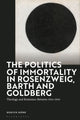 Book cover of: Politics of Immortality in Rosenzweig, Barth and Goldberg. By: Mårten Björk