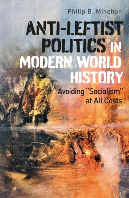 Book cover of: Anti-Leftist Politics in Modern World History. By: Philip B. Minehan