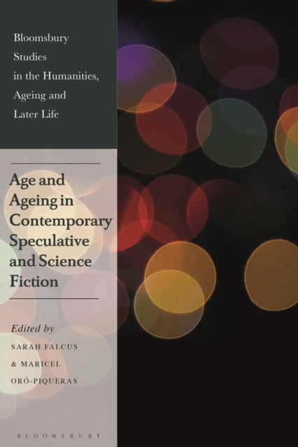Book cover of: Age and Ageing in Contemporary Speculative and Science Fiction. By: Sarah Falcus