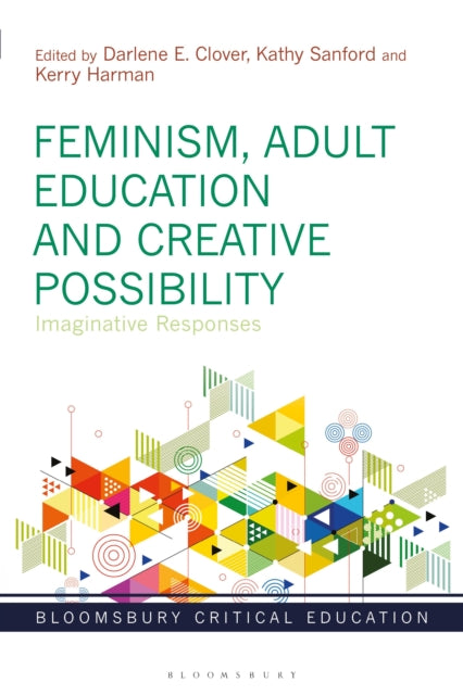 Book cover of: Feminism, Adult Education and Creative Possibility. By: Darlene E. Clover