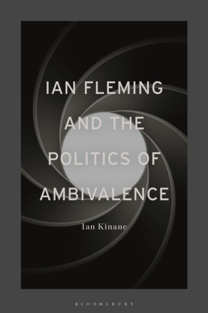Book cover of: Ian Fleming and the Politics of Ambivalence. By: Ian Kinane