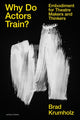 Book cover of: Why Do Actors Train?. By: Brad Krumholz