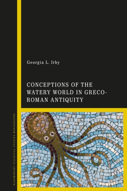 Book cover of: Conceptions of the Watery World in Greco-Roman Antiquity. By: Georgia L. Irby