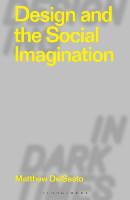 Book cover of: Design and the Social Imagination. By: Matthew DelSesto