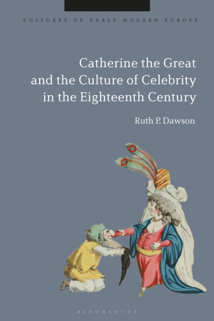 Book cover of: Catherine the Great and the Culture of Celebrity in the Eighteenth Century. By: Ruth Dawson