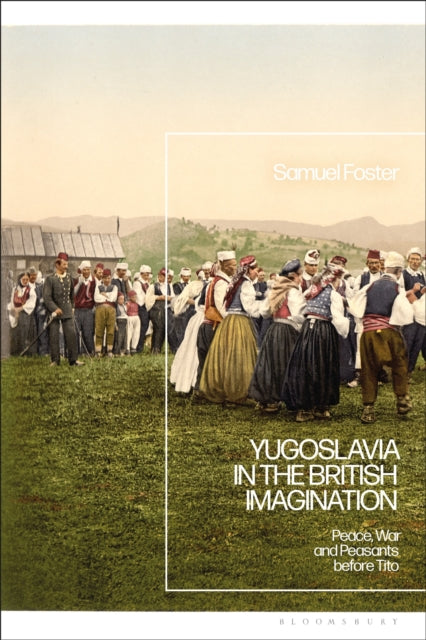 Book cover of: Yugoslavia in the British Imagination. By: Samuel Foster