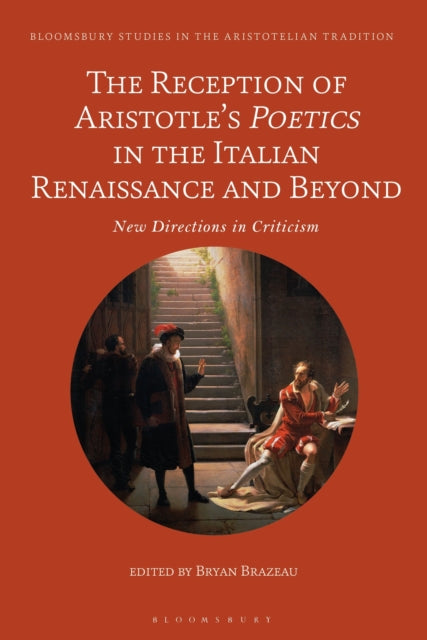 Book cover of: Reception of Aristotle’s Poetics in the Italian Renaissance and Beyond. By: Bryan Brazeau