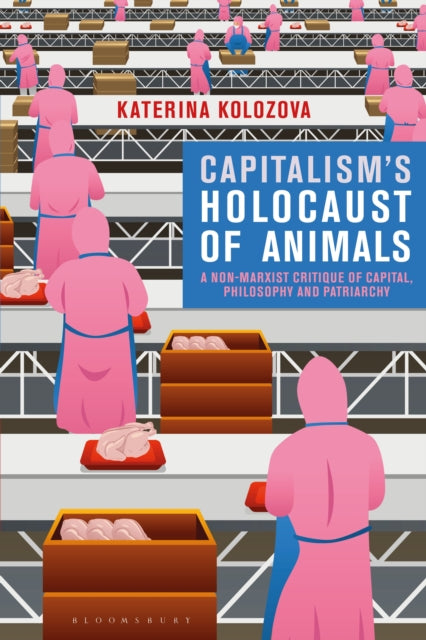 Book cover of: Capitalism’s Holocaust of Animals. By: Katerina Kolozova